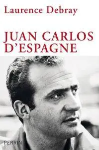 Laurence Debray, "Juan Carlos d'Espagne"