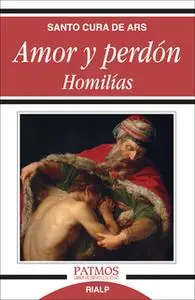«Amor y perdón. Homilías» by San Juan Bautista María Vianney