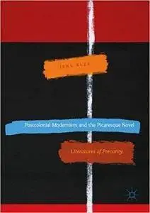 Postcolonial Modernism and the Picaresque Novel: Literatures of Precarity