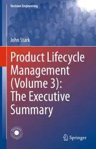 Product Lifecycle Management (Volume 3): The Executive Summary