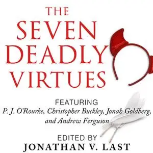 «The Seven Deadly Virtues: 18 Conservative Writers on Why the Virtuous Life is Funny as Hell» by Johnny V. Last