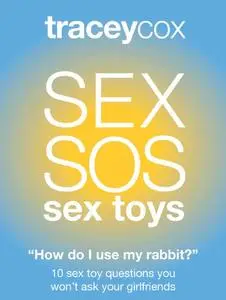 SEX SOS: How Do I Use My Rabbit Vibrator? 10 Sex Toys Questions You Won’t Ask Your Girlfriends