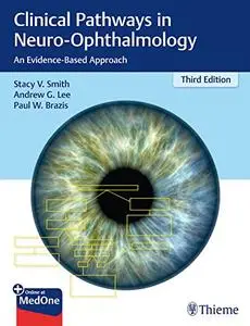 Clinical Pathways in Neuro-Ophthalmology: An Evidence-Based Approach, 3rd Edition