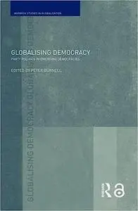 Globalising Democracy: Party Politics in Emerging Democracies