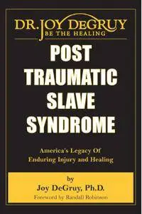 Post Traumatic Slave Syndrome: America's Legacy of Enduring Injury and Healing