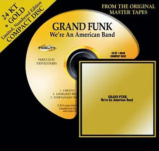 Grand Funk - We're An American Band (1973) [2010's Audio Fidelity 24K + Gold HDCD # AFZ047] RE-UP