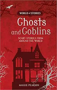 Ghosts and Goblins: Scary Stories from Around the World