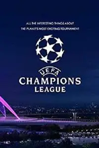 "UEFA Champions League: All the interesting things about the planet's most exciting tournament "