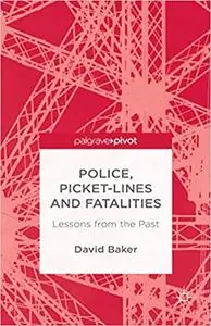 Police, Picket-Lines and Fatalities: Lessons from the Past
