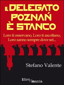 Stefano Valente - Il delegato Poznań è stanco: Loro ti osservano, Loro ti ascoltano, Loro sanno sempre dove sei...