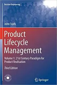 Product Lifecycle Management, Volume 1: 21st Century Paradigm for Product Realisation