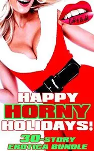 Happy Horny Holidays!: BIG 30-Story Erotica Bundle