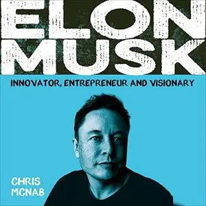Elon Musk: Innovator, Entrepreneur and Visionary [Audiobook]