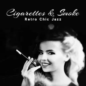 VA - Cigarettes And Smoke - Retro Chic Jazz (2018)