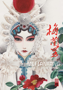 Mei Lanfang - Une Vie à l'Opéra de Pékin - Tome 4
