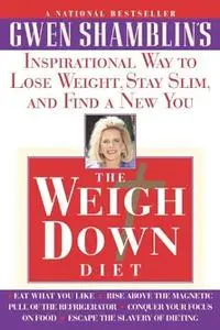 The Weigh Down Diet: Inspirational Way to Lose Weight, Stay Slim, and Find a New You