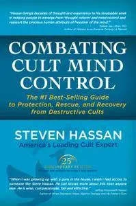 Combating Cult Mind Control: The #1 Best-Selling Guide to Protection, Rescue, and Recovery from Destructive Cults