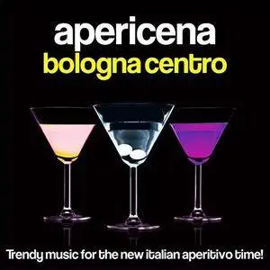 VA - Apericena Bologna Centro (Trendy Music For The New Italian Aperitivo Time) (2017)