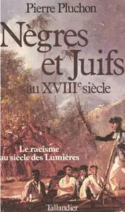 Pierre Pluchon, "Nègres et juifs au XVIIIe siècle : Le racisme au siècle des Lumières"