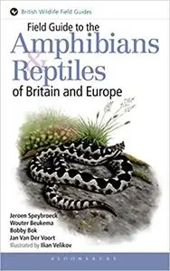 Field Guide to the Amphibians and Reptiles of Britain and Europe (Repost)