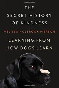The Secret History of Kindness: Learning from How Dogs Learn