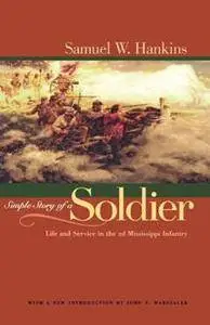 Simple Story of a Soldier : Life and Service in the 2d Mississippi Infantry