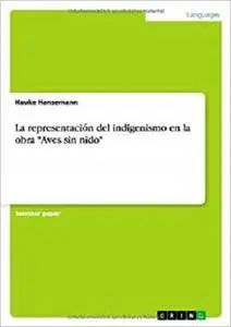 La representación del indigenismo en la obra "Aves sin nido" (Spanish Edition)