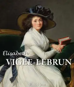 «Elisabeth Louise Vigée-Lebrun» by W.H. Helm