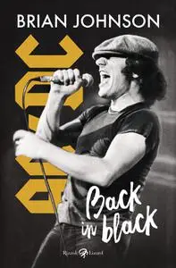 Brian Johnson - Back in black. Il mio viaggio rock con gli AC/DC, andata e ritorno