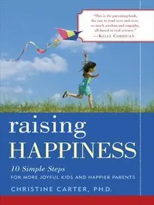 Raising Happiness: 10 Simple Steps for More Joyful Kids and Happier Parents (Repost)