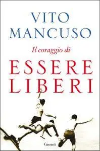 Vito Mancuso - Il coraggio di essere liberi