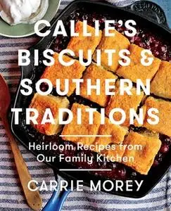 «Callie's Biscuits and Southern Traditions» by Carrie Morey