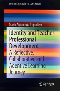 Identity and Teacher Professional Development: A Reflective, Collaborative and Agentive Learning Journey