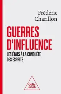 Frédéric Charillon, "Guerres d'influence: Les États à la conquête des esprits"