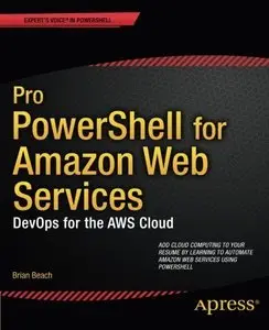 Pro PowerShell for Amazon Web Services: DevOps for the AWS Cloud by Brian Beach [Repost]