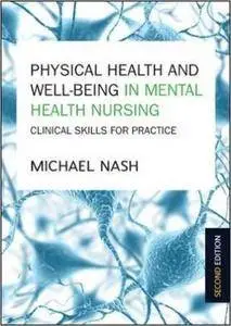 Physical Health And Well-Being In Mental Health Nursing: Clinical Skills For Practice, 2nd Edition