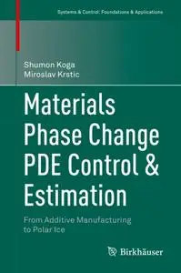 Materials Phase Change PDE Control & Estimation: From Additive Manufacturing to Polar Ice