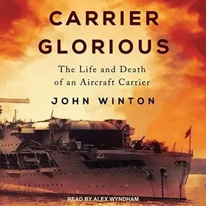 Carrier Glorious: The Life and Death of an Aircraft Carrier [Audiobook]