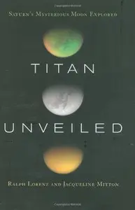 Titan Unveiled: Saturn's Mysterious Moon Explored