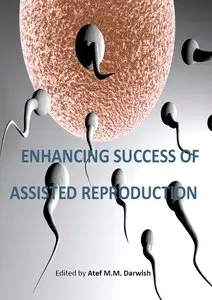 "Enhancing Success of Assisted Reproduction" ed. by Atef M.M. Darwish