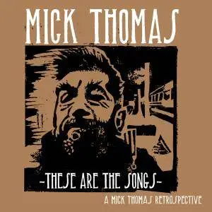 Mick Thomas - These Are The Songs: A Mick Thomas Retrospective (2017)