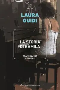 Laura Guidi - La storia di Kamila. Trans Queer Refugee