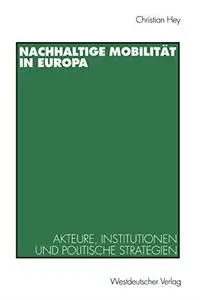Nachhaltige Mobilität in Europa: Akteure, Institutionen und politische Strategien