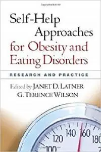Self-Help Approaches for Obesity and Eating Disorders: Research and Practice