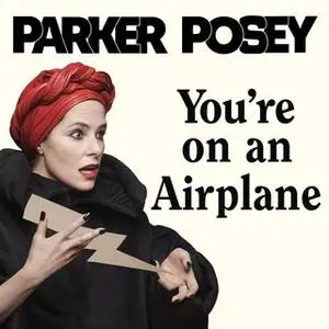 «You're on an Airplane: A Self-Mythologizing Memoir» by Parker Posey