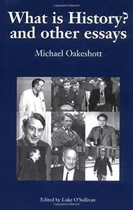 What is History? And Other Essays (Michael Oakeshott: Selected Writings) (v. 1)