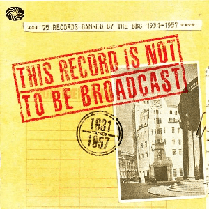 VA - This Record Is Not To Be Broadcast: 75 Records Banned By The B.B.C. 1931-1957 (2008)