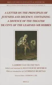 A Letter on the Principles of Justness and Decency, Containing a Defence of the Treatise de Cive of the Learned Mr Hobbes