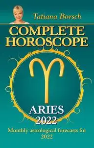 «Complete Horoscope Aries 2022» by Tatiana Borsch