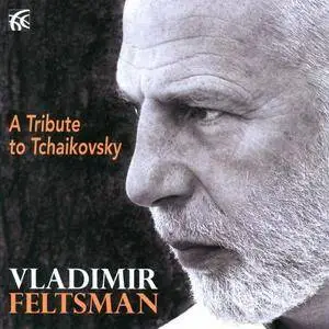 Vladimir Feltsman - A Tribute to Tchaikovsky (2011)